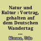 Natur und Kultur : Vortrag, gehalten auf dem Deutschen Wandertag 1974c in Bayreuth