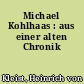 Michael Kohlhaas : aus einer alten Chronik