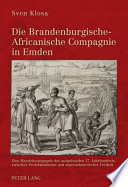 Die Brandenburgische-Africanische Compagnie in Emden : eine Handelscompagnie des ausgehenden 17. Jahrhunderts zwischen Protektionismus und unternehmerischer Freiheit