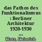 das Pathos des Funktionalismus : Berliner Architektur 1920-1930 ; eine Veranstaltung des Internationalen Design Zentrum Berlin ; beitrag zu den Berliner Festwochen 1974