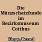 Die Münzschatzfunde im Bezirksmuseum Cottbus