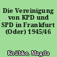 Die Vereinigung von KPD und SPD in Frankfurt (Oder) 1945/46