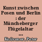 Kunst zwischen Posen und Berlin : der Müncheberger Flügelaltar aus dem späten 14. Jahrhundert