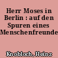 Herr Moses in Berlin : auf den Spuren eines Menschenfreundes