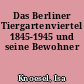 Das Berliner Tiergartenviertel 1845-1945 und seine Bewohner