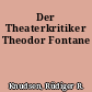 Der Theaterkritiker Theodor Fontane