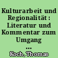 Kulturarbeit und Regionalität : Literatur und Kommentar zum Umgang mit dem Erbe regionaler und lokaler Kultur in der DDR