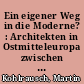 Ein eigener Weg in die Moderne? : Architekten in Ostmitteleuropa zwischen 1910 und 1948
