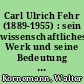 Carl Ulrich Fehr (1889-1955) : sein wissenschaftliches Werk und seine Bedeutung für die Zahnklinik der Freien Universität Berlin