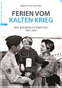 Ferien vom Kalten Krieg : die Kinderluftbrücke 1953-1957