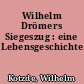 Wilhelm Drömers Siegeszug : eine Lebensgeschichte