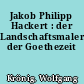 Jakob Philipp Hackert : der Landschaftsmaler der Goethezeit