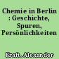 Chemie in Berlin : Geschichte, Spuren, Persönlichkeiten