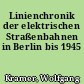 Linienchronik der elektrischen Straßenbahnen in Berlin bis 1945