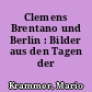 Clemens Brentano und Berlin : Bilder aus den Tagen der Romantik
