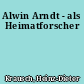 Alwin Arndt - als Heimatforscher