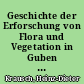 Geschichte der Erforschung von Flora und Vegetation in Guben und seiner Umgebung : zur 150-Jahr-Feier des Botanischen Vereins für Berlin und Brandenburg