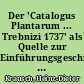 Der 'Catalogus Plantarum ... Trebnizi 1737' als Quelle zur Einführungsgeschichte von Gartenpflanzen und Neophyten in Brandenburg