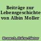Beiträge zur Lebensgeschichte von Albin Moller