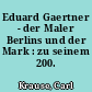 Eduard Gaertner - der Maler Berlins und der Mark : zu seinem 200. Geburtstag