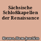Sächsische Schloßkapellen der Renaissance