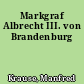 Markgraf Albrecht III. von Brandenburg