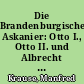 Die Brandenburgischen Askanier: Otto I., Otto II. und Albrecht II. - 1170 bis 1220
