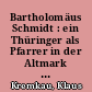 Bartholomäus Schmidt : ein Thüringer als Pfarrer in der Altmark nach dem Dreißigjährigen Krieg