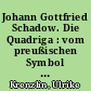 Johann Gottfried Schadow. Die Quadriga : vom preußischen Symbol zum Denkmal der Nation