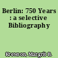 Berlin: 750 Years : a selective Bibliography