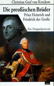 Die preußischen Brüder : Prinz Heinrich und Friedrich der Große ; ein Doppelporträt
