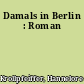 Damals in Berlin : Roman