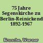 75 Jahre Segenskirche zu Berlin-Reinickendorf 1892-1967