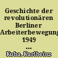 Geschichte der revolutionären Berliner Arbeiterbewegung 1949 - 1952