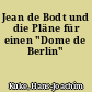 Jean de Bodt und die Pläne für einen "Dome de Berlin"