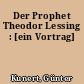 Der Prophet Theodor Lessing : [ein Vortrag]