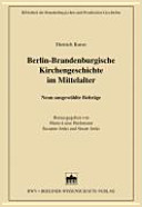 Berlin-Brandenburgische Kirchengeschichte im Mittelalter : neun ausgewählte Beiträge