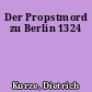 Der Propstmord zu Berlin 1324