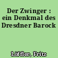Der Zwinger : ein Denkmal des Dresdner Barock
