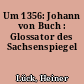 Um 1356: Johann von Buch : Glossator des Sachsenspiegel