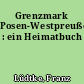 Grenzmark Posen-Westpreußen : ein Heimatbuch