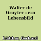Walter de Gruyter : ein Lebensbild