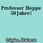 Professor Hoppe 50 Jahre!