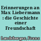Erinnerungen an Max Liebermann : die Geschichte einer Freundschaft