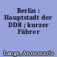 Berlin : Hauptstadt der DDR ; kurzer Führer