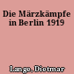 Die Märzkämpfe in Berlin 1919