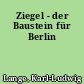 Ziegel - der Baustein für Berlin