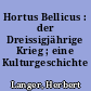 Hortus Bellicus : der Dreissigjährige Krieg ; eine Kulturgeschichte