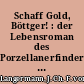 Schaff Gold, Böttger! : der Lebensroman des Porzellanerfinders Johann Friedrich Böttger
