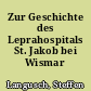 Zur Geschichte des Leprahospitals St. Jakob bei Wismar